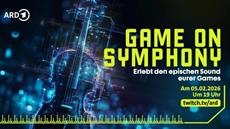 Game On Symphony - Neue Event-Reihe mit Game-Musik im Konzert und live auf ARD Twitch