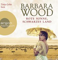 Barbara Wood: Rote Sonne, schwarzes Land (gelesen von Tanja Geke)