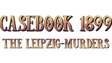 Casebook 1899 - The Leipzig Murders Live on Kickstarter