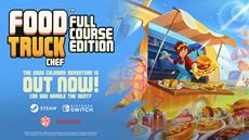 Food Truck Chef: Full Course Edition launches today on Steam and Nintendo Switch