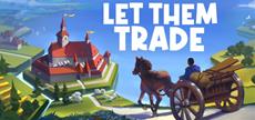 Not Sure How to Let Them Trade? Learn From the Devs in a New Commented Gameplay Trailer! 