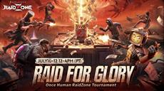 Once Human: RaidZone $50,000 Star-Studded "Raid for Glory" Tournament Kicks Off July 10th!